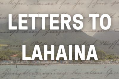 Letters To Lahaina: Read Tributes From Readers Like You